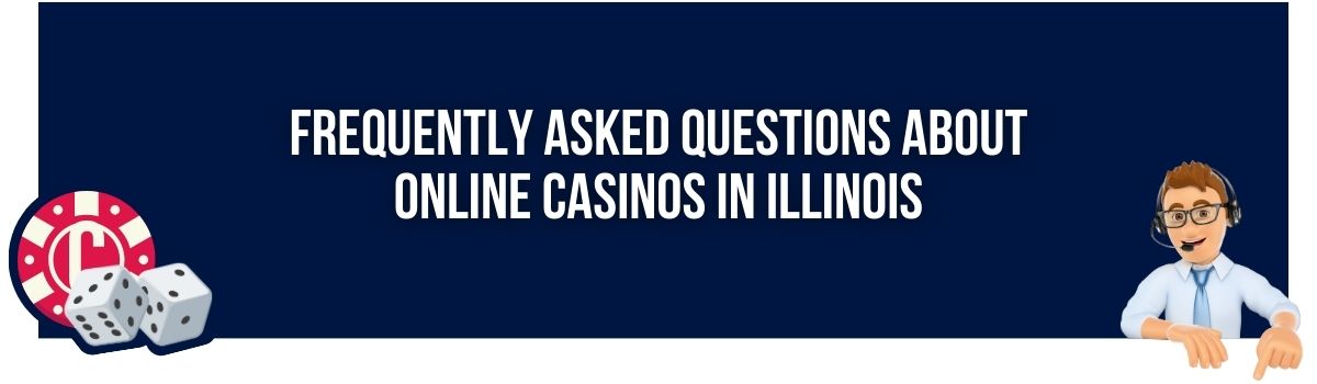 Frequently Asked Questions About Online Casinos in Illinois
